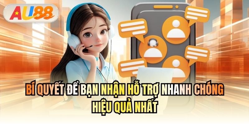 Bí quyết để bạn nhận hỗ trợ nhanh chóng, hiệu quả nhất