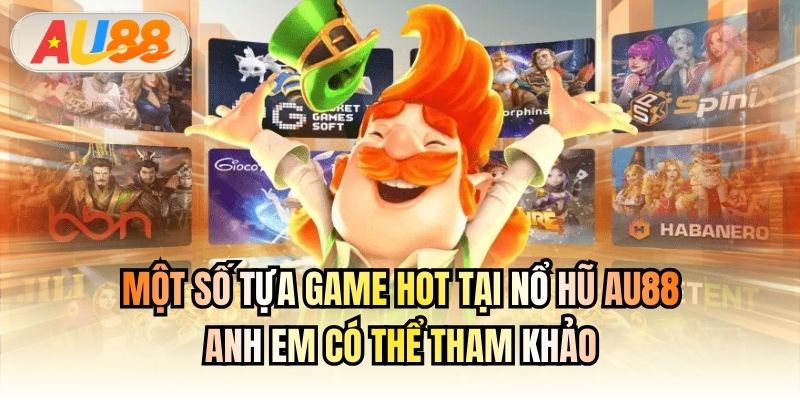 Một số tựa game hot tại Nổ Hũ AU88 anh em có thể tham khảo